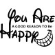 Sticker you are a good reason to be happy