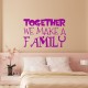 Sticker Together we make a family