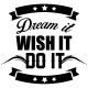 Sticker Dream it, wish it, do it...