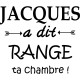 Sticker Jacques a dit range ta chambre!