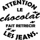 Sticker Attention le chocolat fait rétrécir les jeans