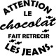 Sticker Attention le chocolat fait rétrécir les jeans