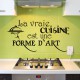 Sticker La vraie cuisine est une forme d'art